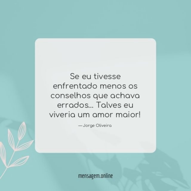 Se eu tivesse enfrentado menos os conselhos que achava errados