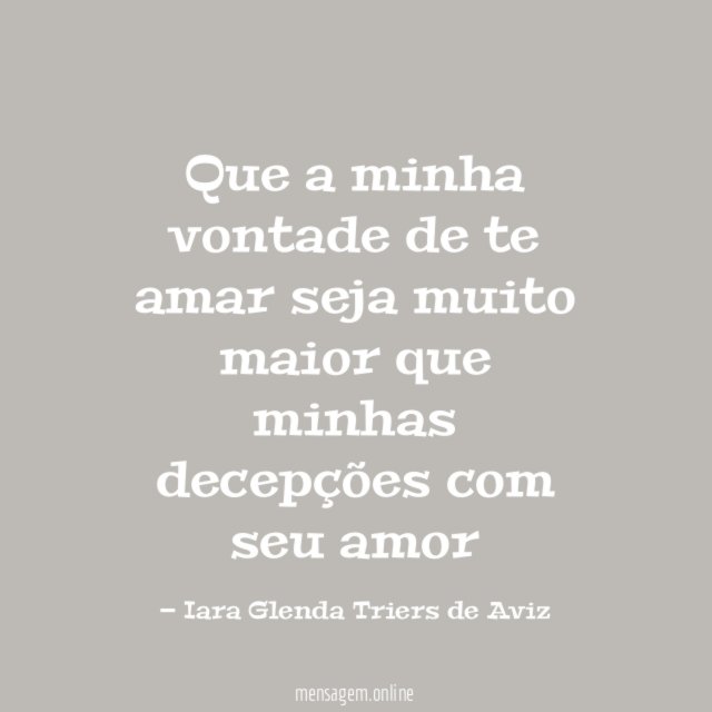 Que a minha vontade de te amar seja