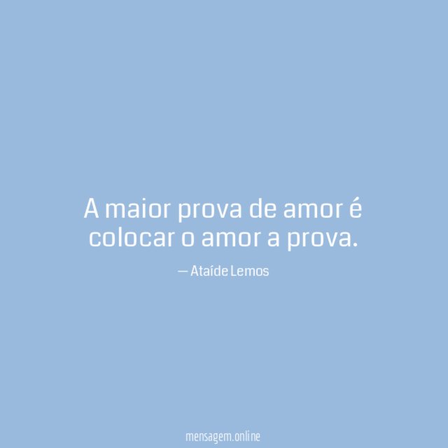 A maior prova de amor é colocar o amor a prova