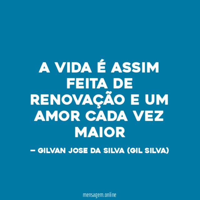 A VIDA É ASSIM FEITA DE RENOVAÇÃO E