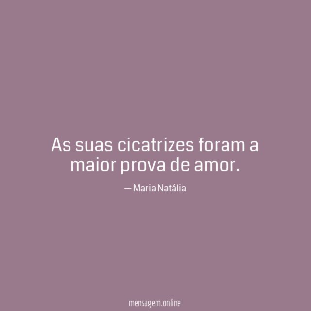 As suas cicatrizes foram a maior prova de amor