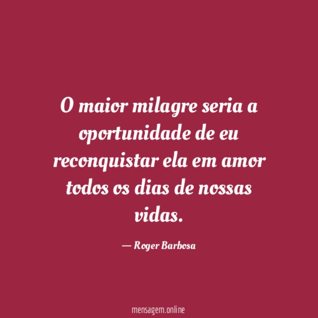 O maior milagre seria a oportunidade de eu