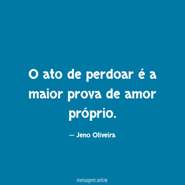 O ato de perdoar é a maior prova de amor próprio