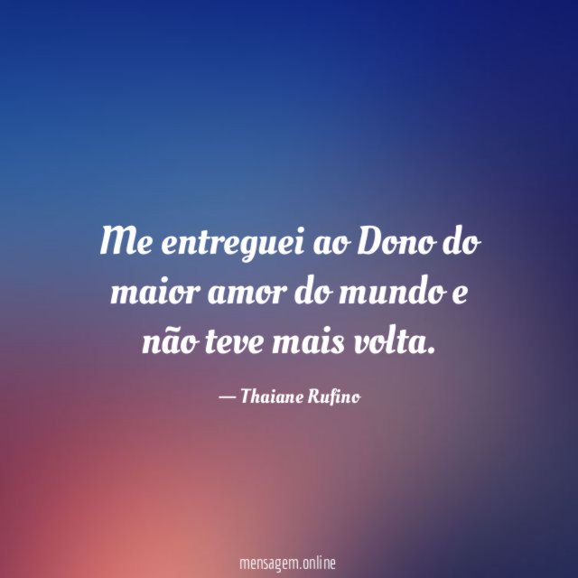 Me entreguei ao Dono do maior amor do
