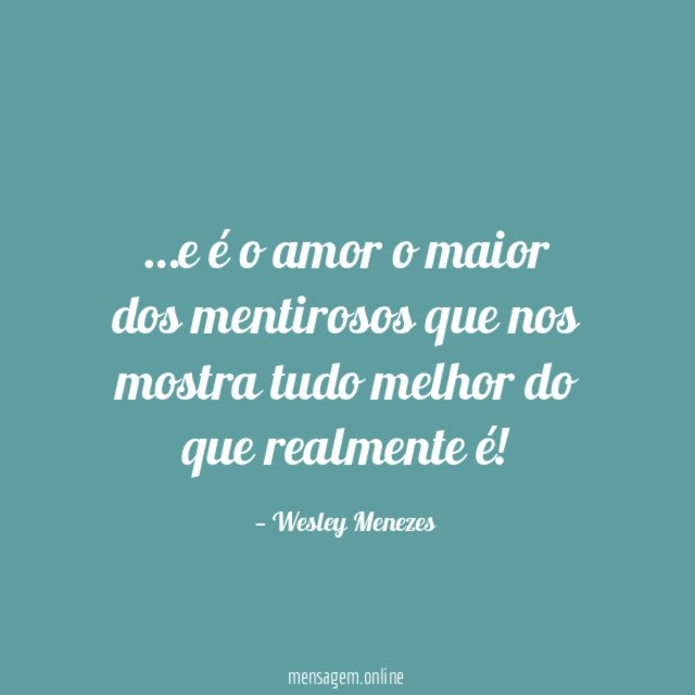 e é o amor o maior dos mentirosos