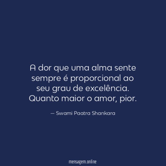 A dor que uma alma sente sempre é