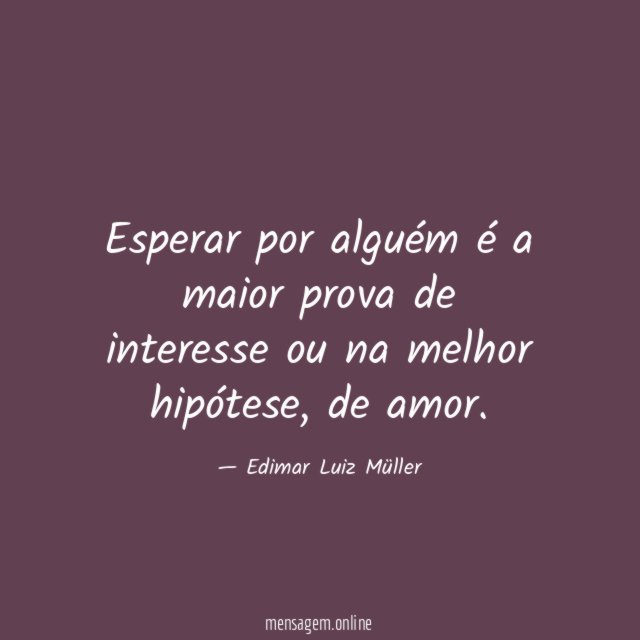 Esperar por alguém é a maior prova de