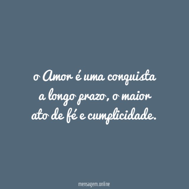 o Amor é uma conquista a longo prazo
