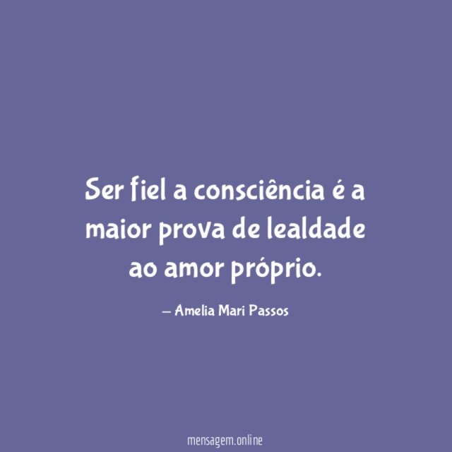 Ser fiel a consciência é a maior prova