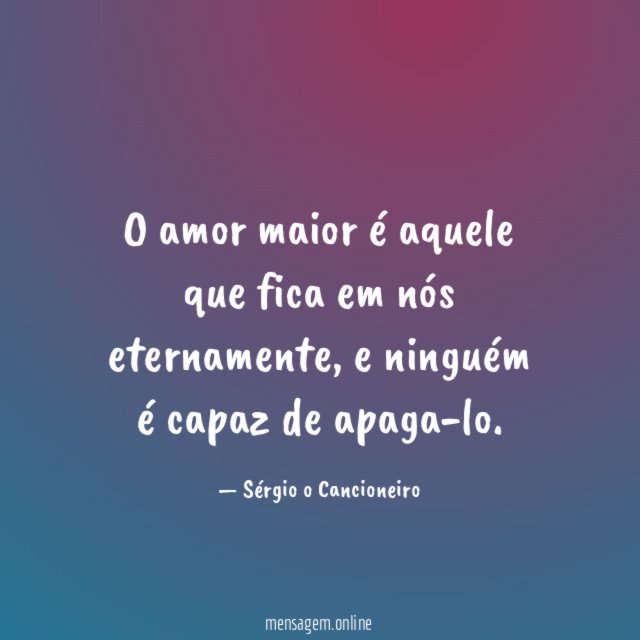 O amor maior é aquele que fica em nós eternamente