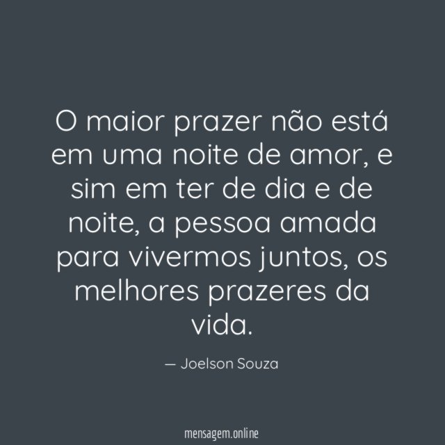 O maior prazer não está em uma noite de amor