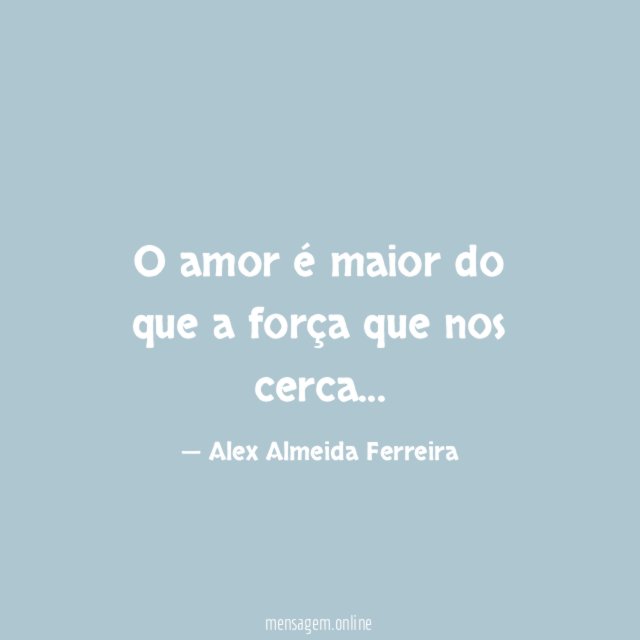 O amor é maior do que a força que nos cerca