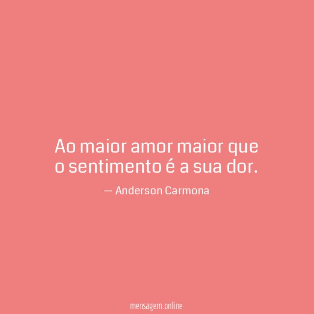 Ao maior amor maior que o sentimento é a sua dor