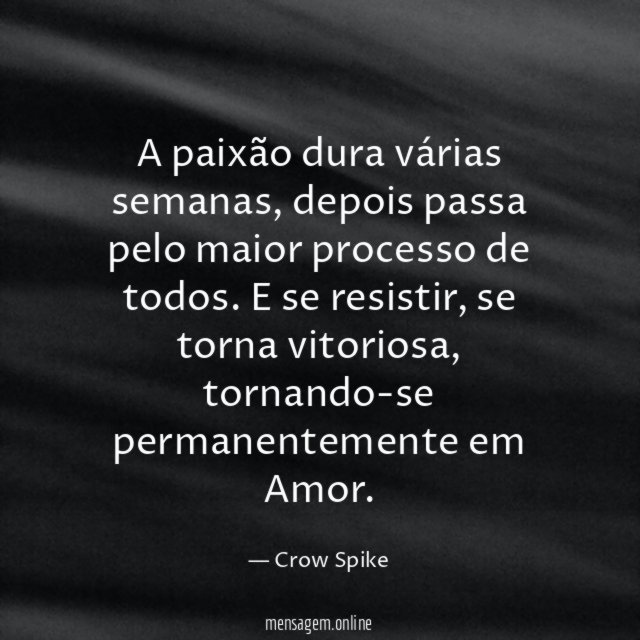 A paixão dura várias semanas