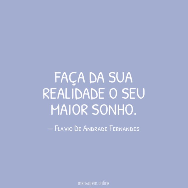 Faça da sua realidade o seu maior sonho