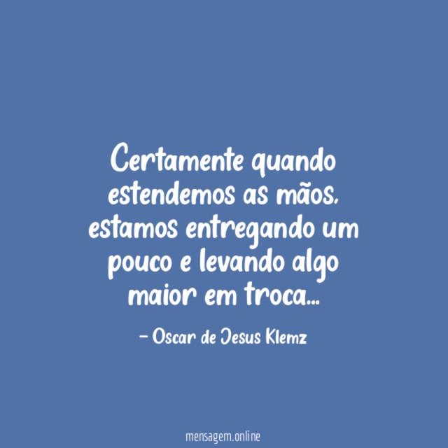 Certamente quando estendemos as mãos