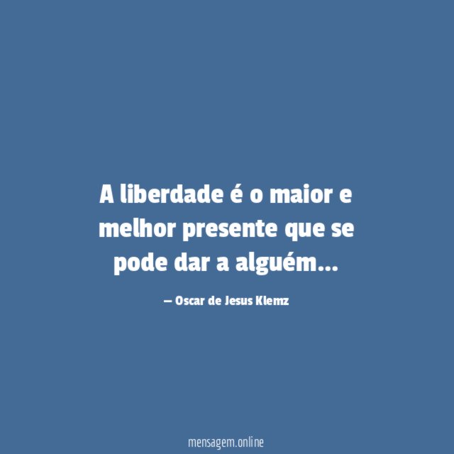 A liberdade é o maior e melhor
