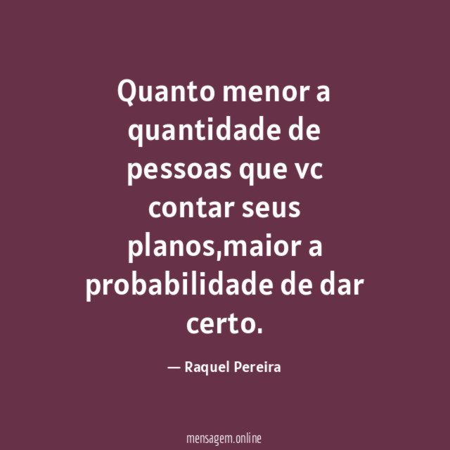 Quanto menor a quantidade de pessoas que vc contar seus planos
