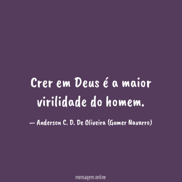Crer em Deus é a maior virilidade do homem