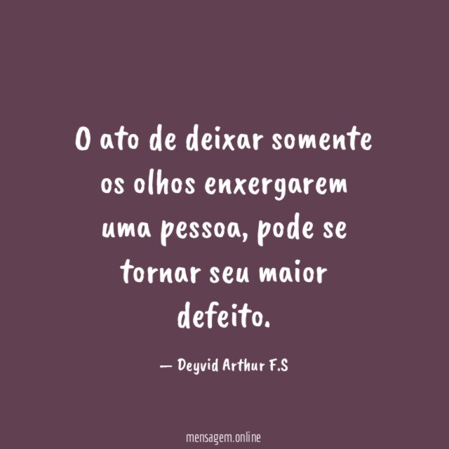 O ato de deixar somente os olhos enxergarem uma pessoa
