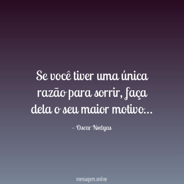 Se você tiver uma única razão para sorrir