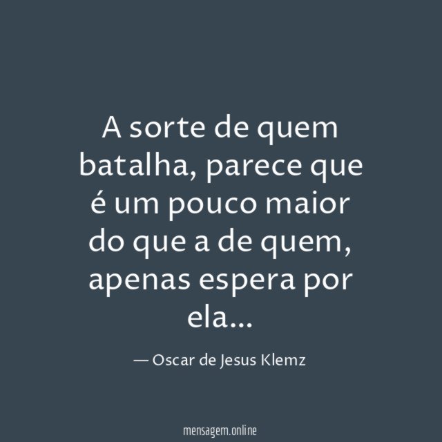 A sorte de quem batalha