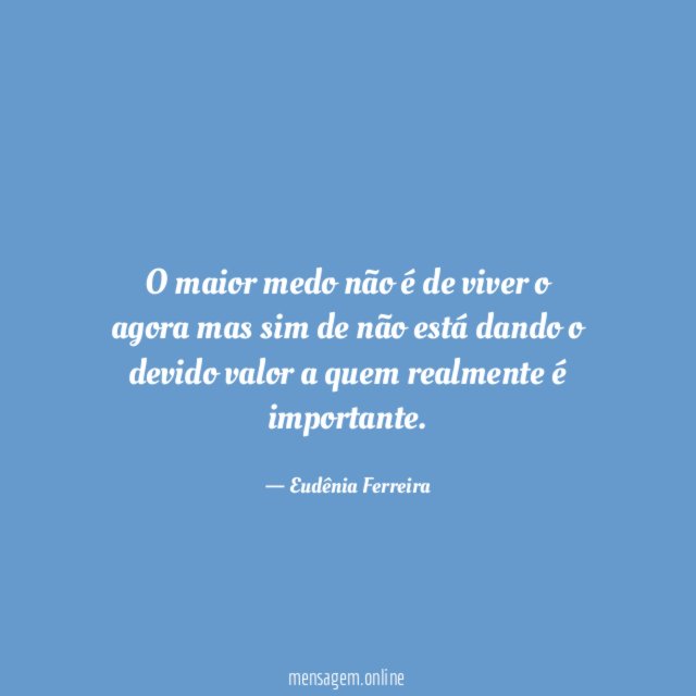 O maior medo não é de viver