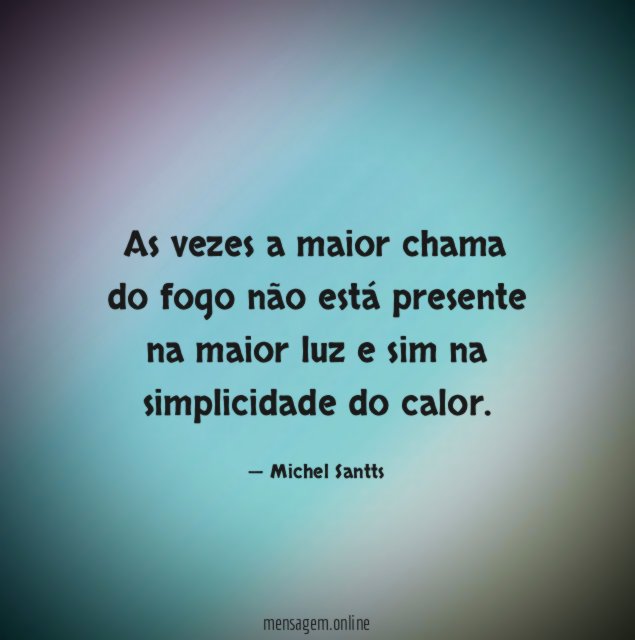 As vezes a maior chama do fogo não