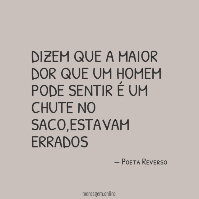Dizem que a maior dor que um homem