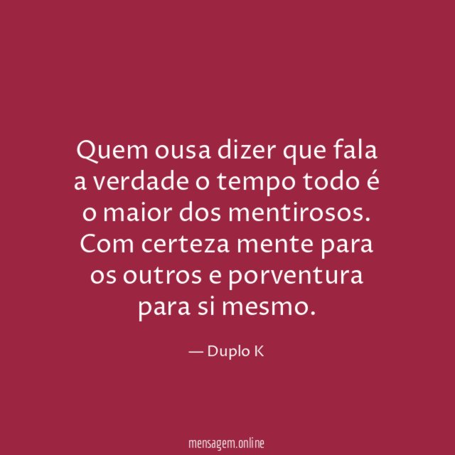 Quem ousa dizer que fala a verdade