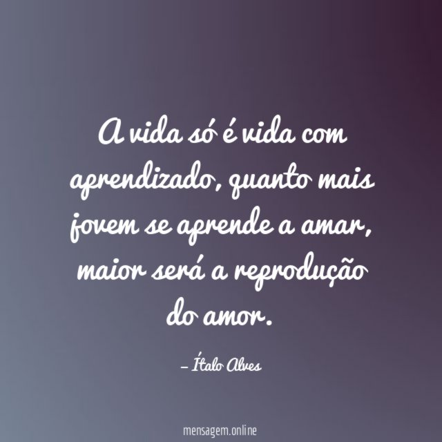 A vida só é vida com aprendizado