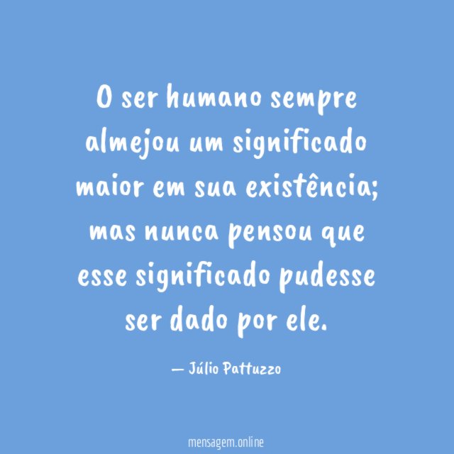 O ser humano sempre almejou um significado maior em sua existência