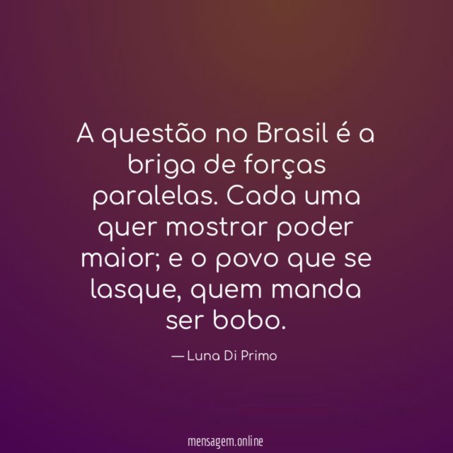 A questão no Brasil é a briga de forças paralelas