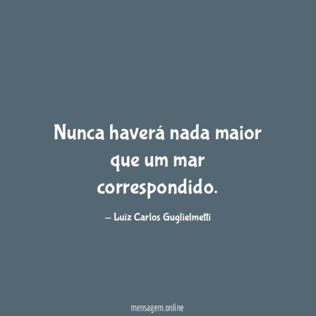 Nunca haverá nada maior que um mar correspondido