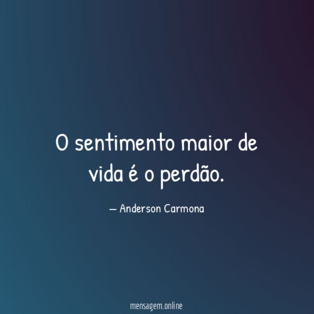 O sentimento maior de vida é o perdão