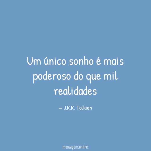 Um único sonho é mais poderoso do que mil realidades