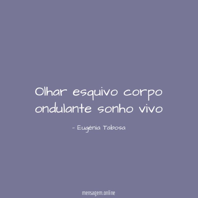 Olhar esquivo corpo ondulante sonho vivo