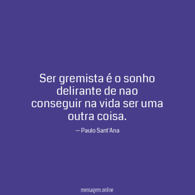 Ser gremista é o sonho delirante de nao