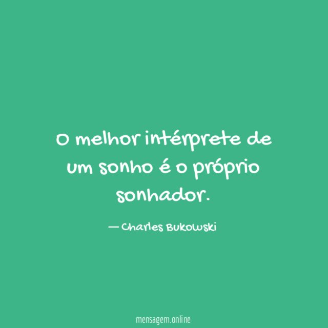 O melhor intérprete de um sonho é o próprio sonhador