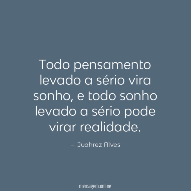 Todo pensamento levado a sério vira sonho