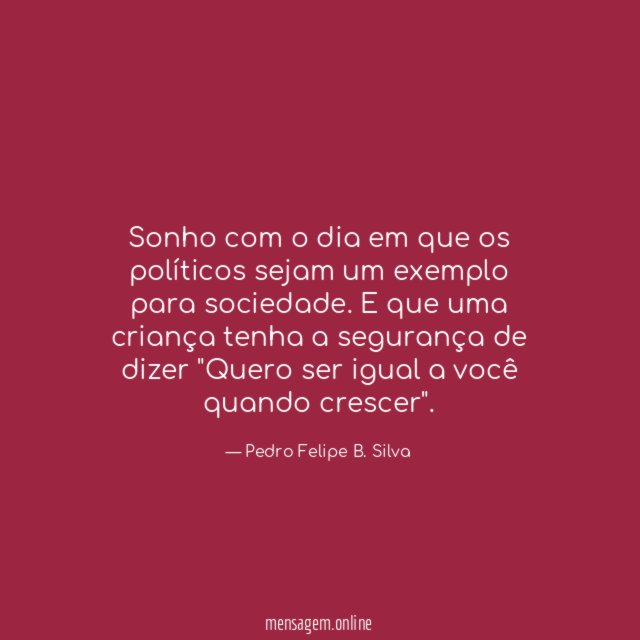 Sonho com o dia em que os políticos