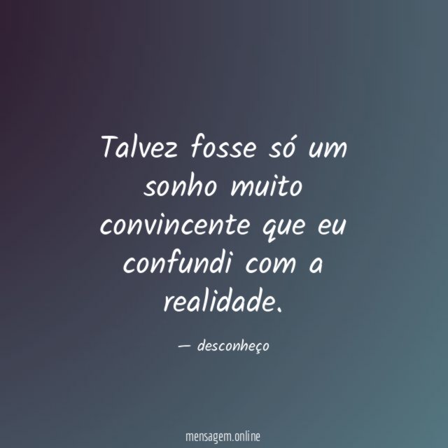 Talvez fosse só um sonho muito convincente que