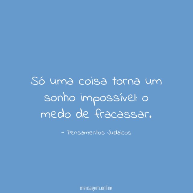 Só uma coisa torna um sonho impossível