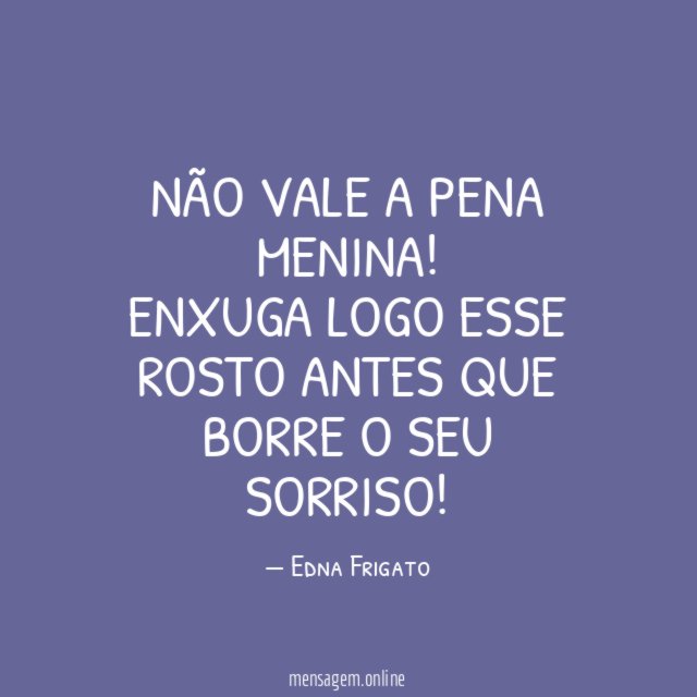 Não vale a pena menina