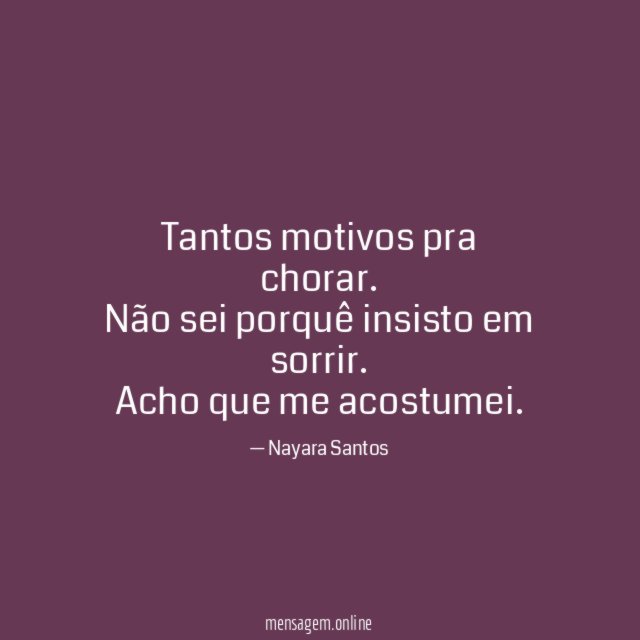 Tantos motivos pra chorar