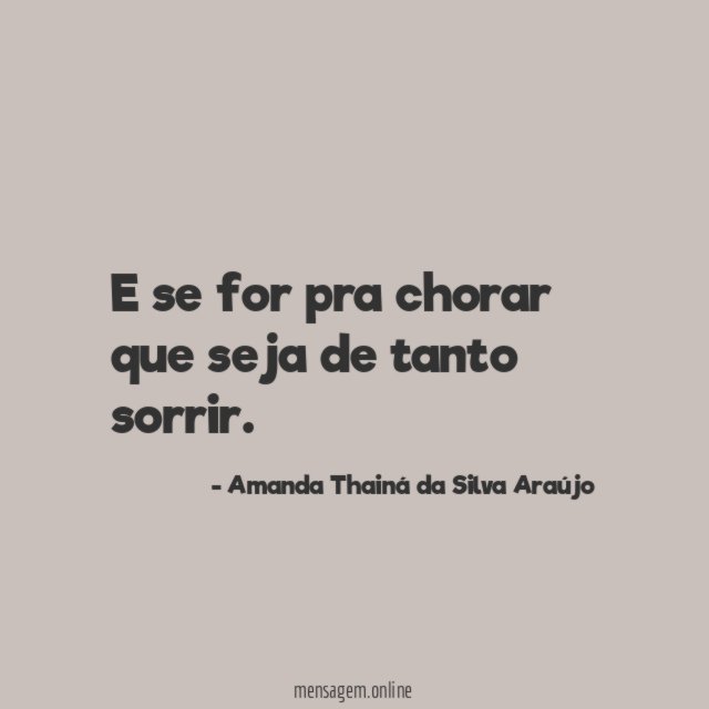 E se for pra chorar que seja de tanto sorrir