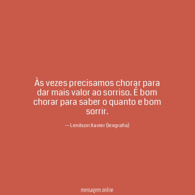 Às vezes precisamos chorar para dar mais valor ao sorriso