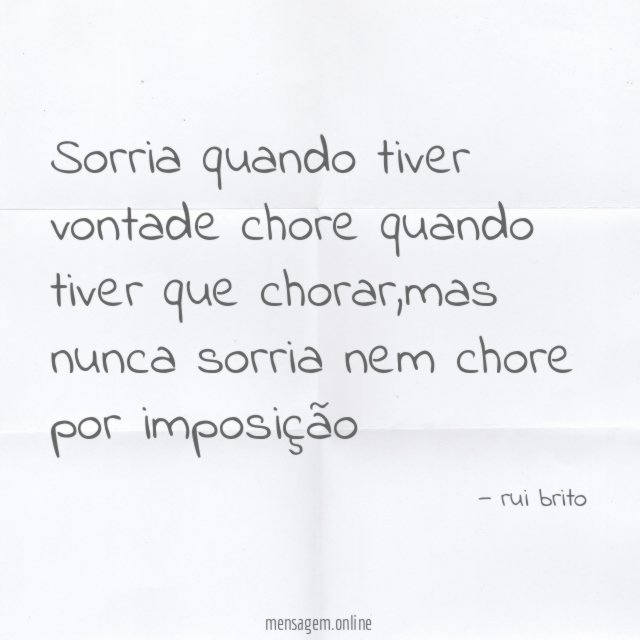 Sorria quando tiver vontade chore quando tiver que chorar