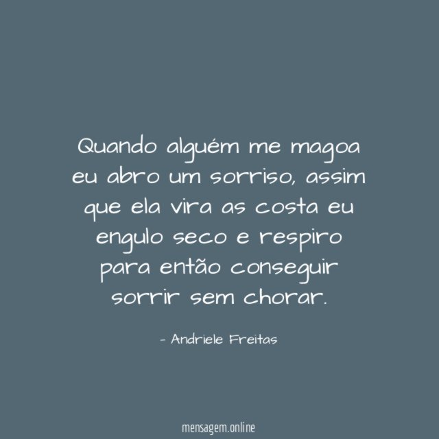 Quando alguém me magoa eu abro um sorriso