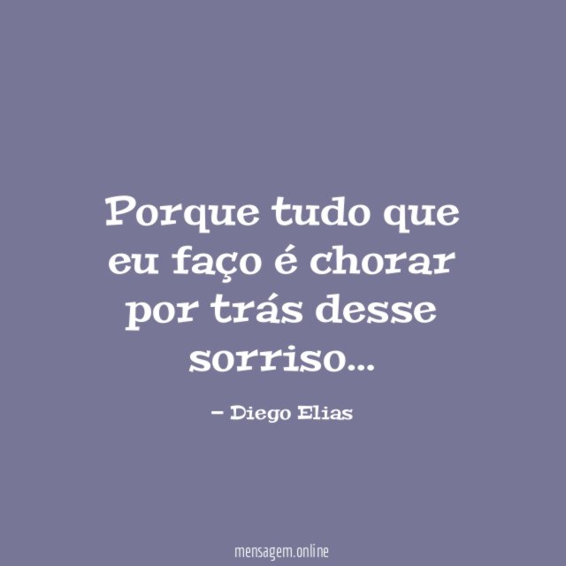 Porque tudo que eu faço é chorar por trás desse sorriso